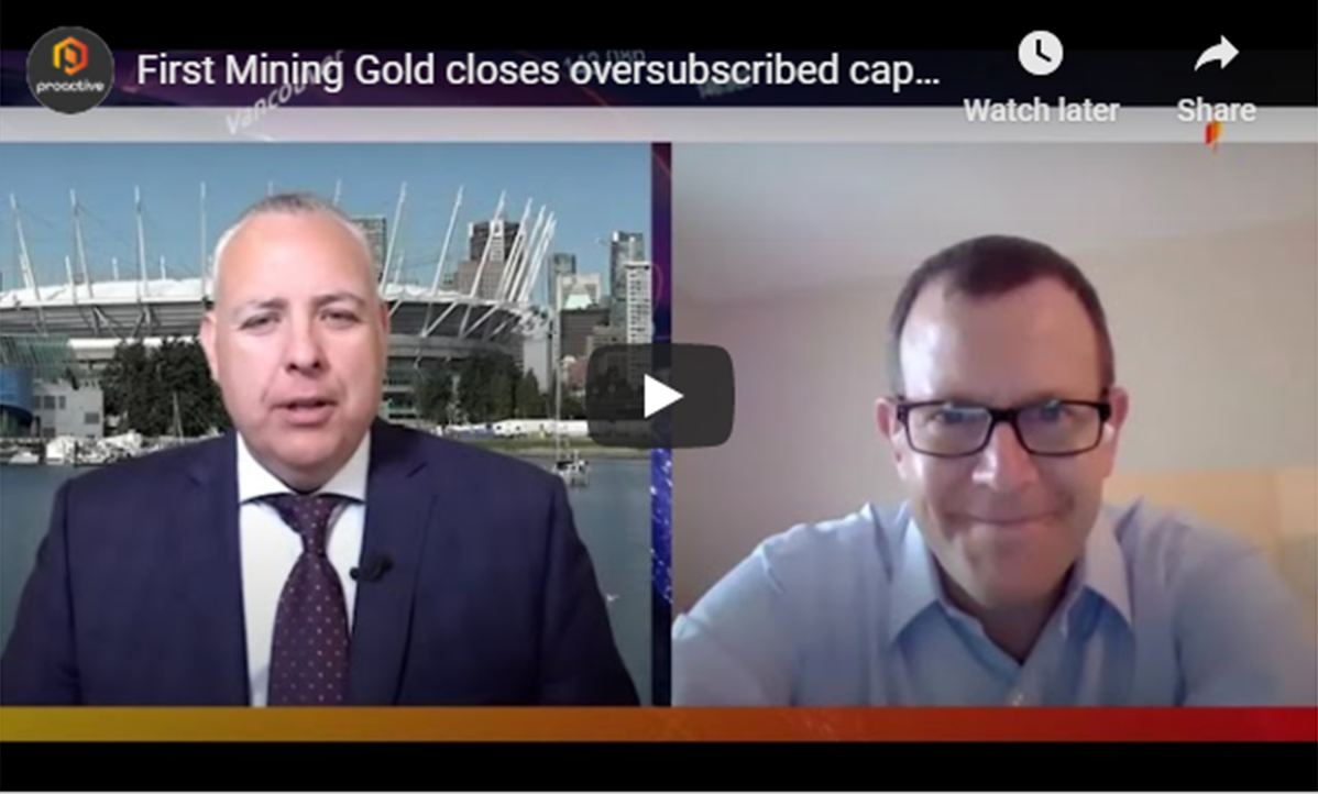 Proactive Investors Interview - First Mining Gold Closes Oversubscribed Capital Raise Bringing in Over $28 Million